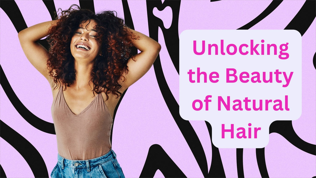 Unlocking the Beauty of Natural Hair: Tips for Healthy and Gorgeous Tresses - HairNimation